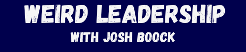 Weird Leadership with Josh Boock